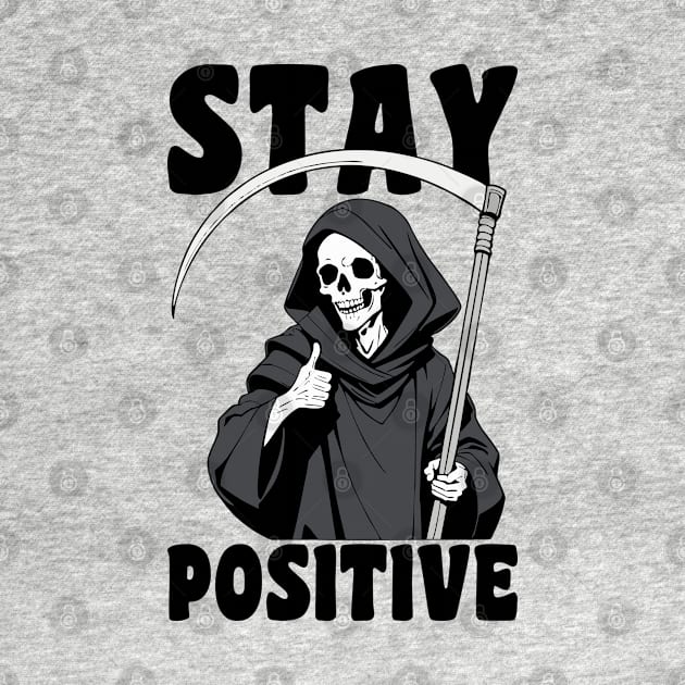 Stay Positive Grim Reaper Funny Pun by Anticorporati